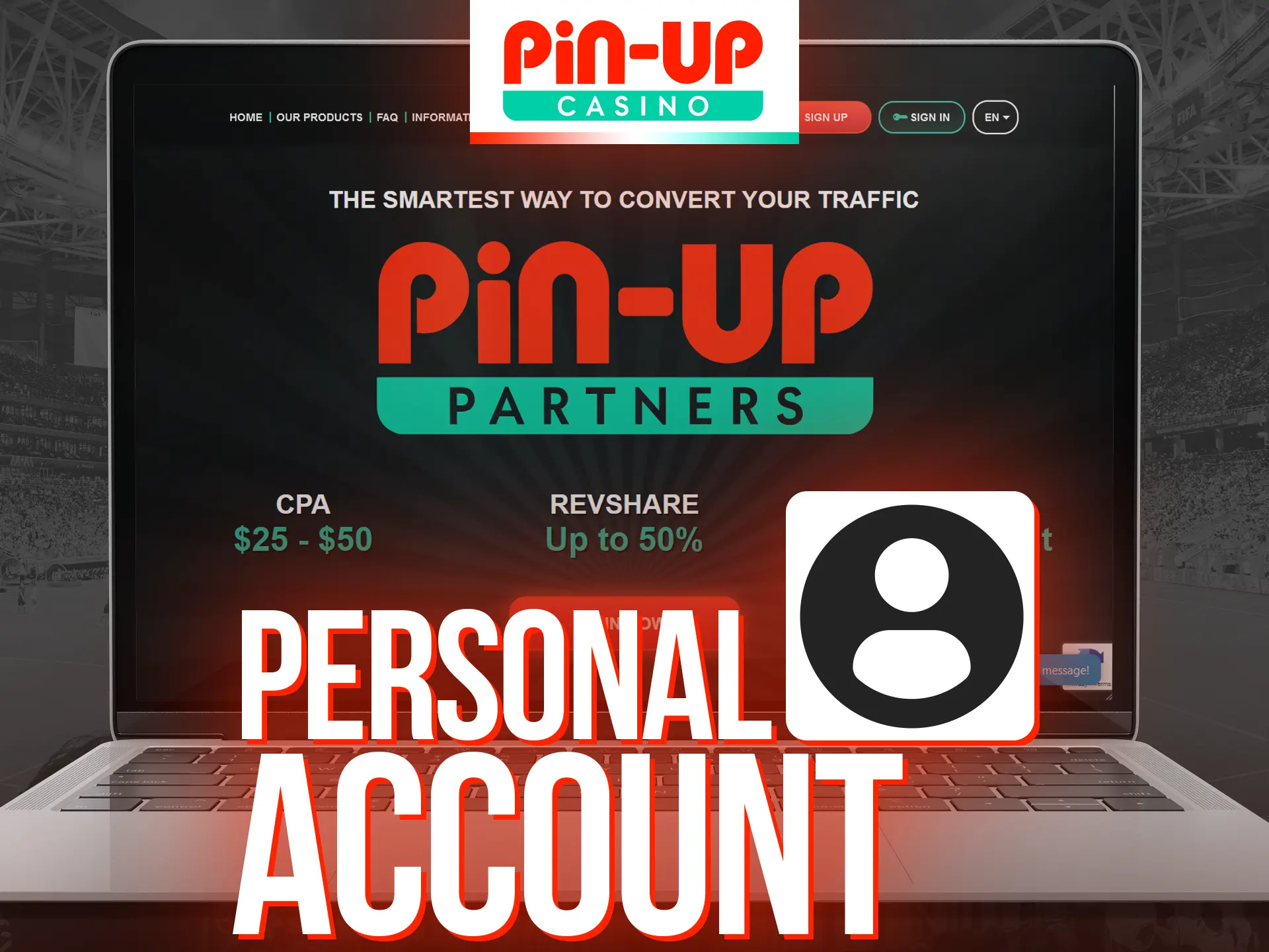 Get your personal account at Pin-Up Partners.