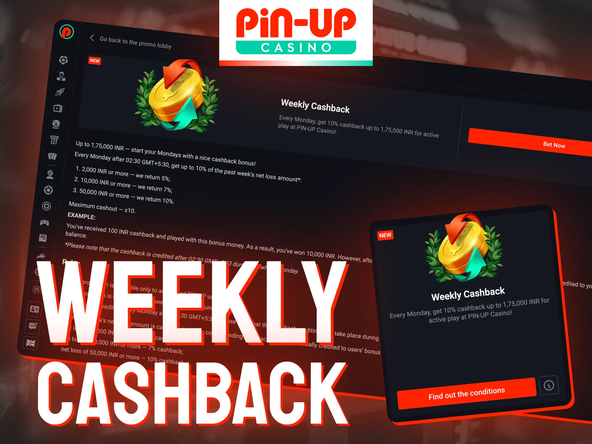 Get weekly cashback of up to 175,000 INR as a Pin Up bonus.